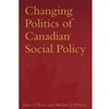 CHANGING POLITICS OF CANADIAN SOCIAL POLICY