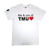 Me And You At TMU Valentine T-Shirt - White